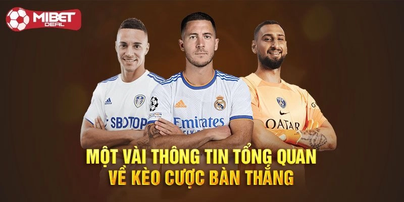 Những kèo bàn thắng phổ biến khi đặt cược